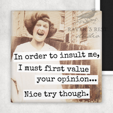 Load image into Gallery viewer, Raven's Rest Studio - Magnet. In Order To Insult Me, I Must First Value Your...