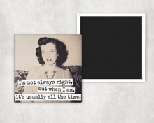 Load image into Gallery viewer, Raven's Rest Studio - Funny Magnet. I'm Not Always Right, But When I Am...