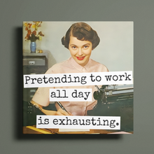 Load image into Gallery viewer, Raven's Rest Studio - MAGNET. Funny. Pretending To Work All Day Is Exhausting.