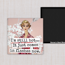 Load image into Gallery viewer, Raven's Rest Studio - MAGNET. I'm Still Hot... It Just Comes In Flashes Now.