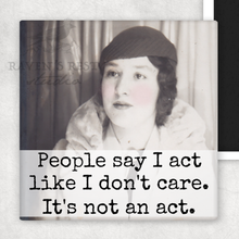 Load image into Gallery viewer, Raven's Rest Studio - MAGNET. People Say I Act Like I Don't Care. It's Not An Act.