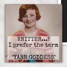 Load image into Gallery viewer, Raven's Rest Studio - Fridge Magnet. KNITTER? I Prefer The Term "Yarn Goddess"