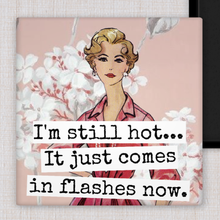 Load image into Gallery viewer, Raven's Rest Studio - MAGNET. I'm Still Hot... It Just Comes In Flashes Now.