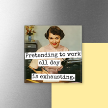 Load image into Gallery viewer, Raven's Rest Studio - MAGNET. Funny. Pretending To Work All Day Is Exhausting.