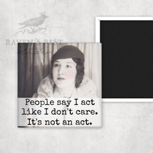 Load image into Gallery viewer, Raven's Rest Studio - MAGNET. People Say I Act Like I Don't Care. It's Not An Act.