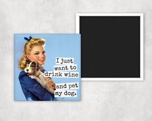 Load image into Gallery viewer, Raven's Rest Studio - Funny Magnet. Drink Wine Pet My Dog.