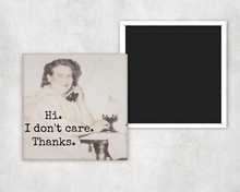 Load image into Gallery viewer, Raven's Rest Studio - Funny Magnet. Hi. I Don't Care. Thanks.