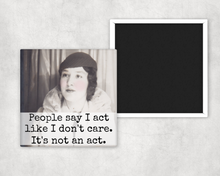 Load image into Gallery viewer, Raven's Rest Studio - MAGNET. People Say I Act Like I Don't Care. It's Not An Act.
