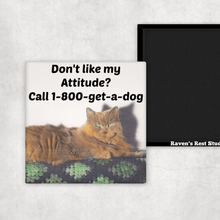 Load image into Gallery viewer, Raven's Rest Studio - MAGNET. Don't Like My Attitude? Call 1-800-get-a-dog.
