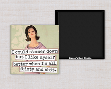 Load image into Gallery viewer, Raven's Rest Studio - Magnet.  I Could Simmer Down but I Like Myself Better When..
