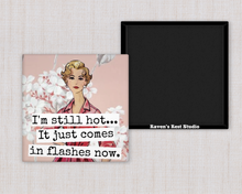 Load image into Gallery viewer, Raven's Rest Studio - MAGNET. I'm Still Hot... It Just Comes In Flashes Now.
