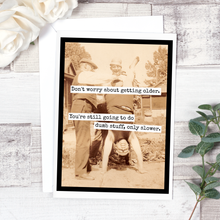 Load image into Gallery viewer, Raven's Rest Studio - Don't Worry About Getting Older. You're Still Going To...
