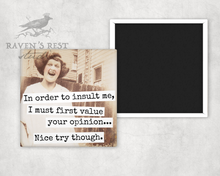 Load image into Gallery viewer, Raven's Rest Studio - Magnet. In Order To Insult Me, I Must First Value Your...
