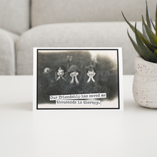 Load image into Gallery viewer, Raven's Rest Studio - Friendship Card. Our Friendship Has Saved Me Thousands...
